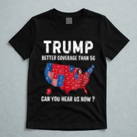Trump Better Coverage Than 5g Can You Hear Us Now Usa Map T-Shirt
