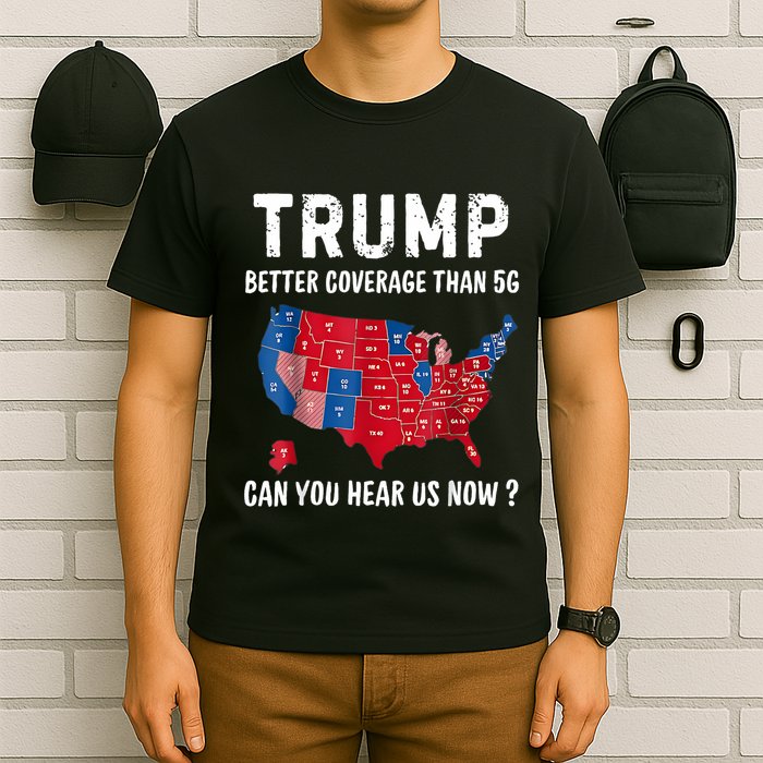 Trump Better Coverage Than 5g Can You Hear Us Now Usa Map T-Shirt