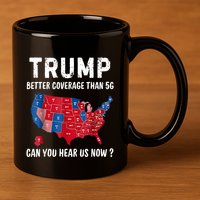 Trump Better Coverage Than 5g Can You Hear Us Now Usa Map 11oz C Handle Ceramic Mug