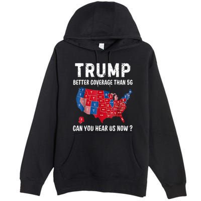 Trump Better Coverage Than 5g Can You Hear Us Now Usa Map Premium Pullover Hoodie