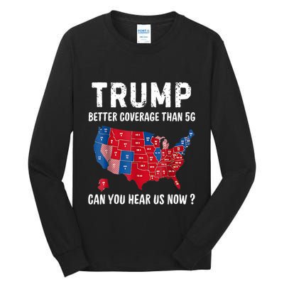 Trump Better Coverage Than 5g Can You Hear Us Now Usa Map Tall Long Sleeve T-Shirt