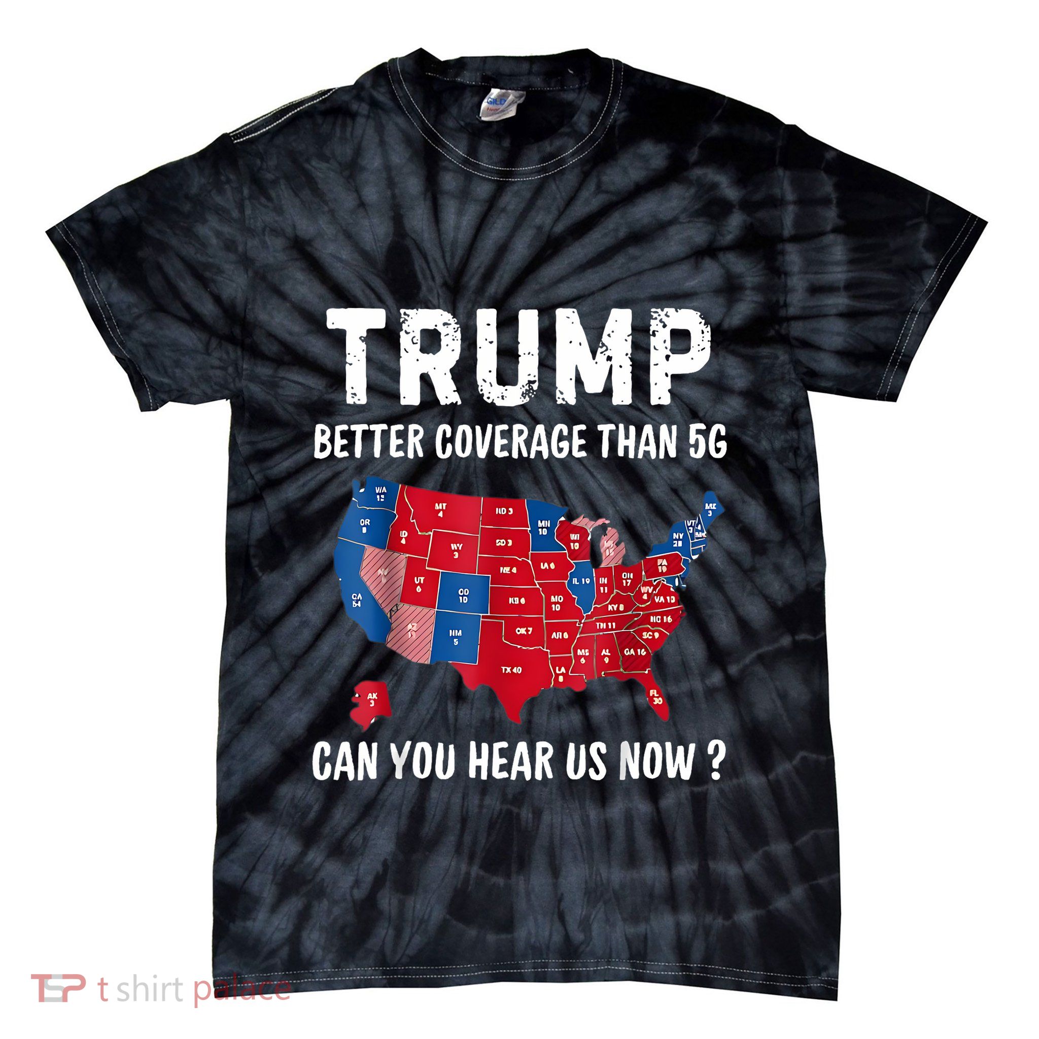 Trump Better Coverage Than 5g Can You Hear Us Now Usa Map Tie-Dye T-Shirt