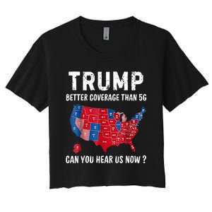 Trump Better Coverage Than 5g Can You Hear Us Now Usa Map Women's Crop Top Tee