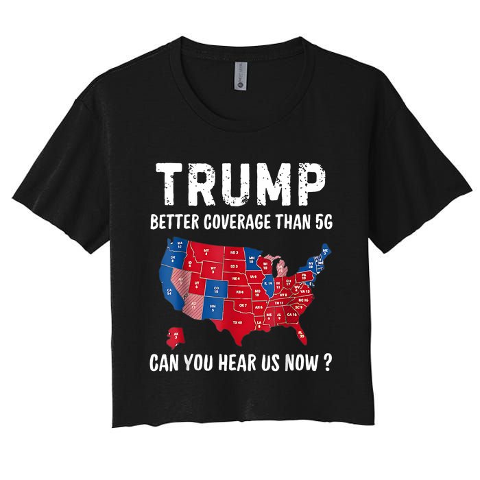 Trump Better Coverage Than 5g Can You Hear Us Now Usa Map Women's Crop Top Tee