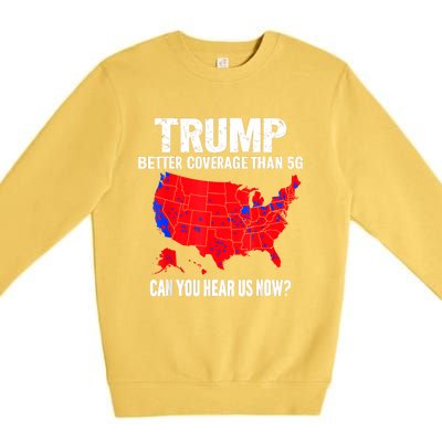 Trump Better Coverage Than 5g Can You Hear Us Now Premium Crewneck Sweatshirt