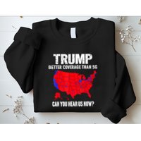 Trump Better Coverage Than 5g Can You Hear Us Now Sweatshirt