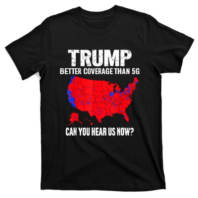 Trump Better Coverage Than 5g Can You Hear Us Now T-Shirt