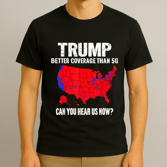Trump Better Coverage Than 5g Can You Hear Us Now T-Shirt