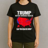 Trump Better Coverage Than 5g Can You Hear Us Now T-Shirt