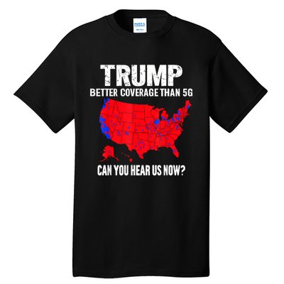 Trump Better Coverage Than 5g Can You Hear Us Now Tall T-Shirt