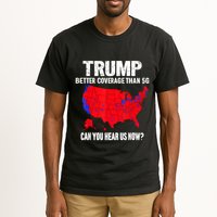 Trump Better Coverage Than 5g Can You Hear Us Now Tall T-Shirt