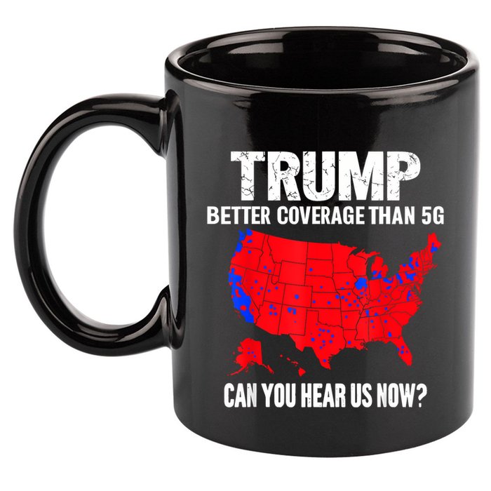 Trump Better Coverage Than 5g Can You Hear Us Now 11oz C Handle Ceramic Mug