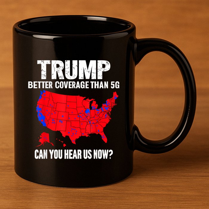 Trump Better Coverage Than 5g Can You Hear Us Now 11oz C Handle Ceramic Mug