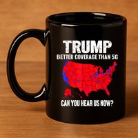 Trump Better Coverage Than 5g Can You Hear Us Now 11oz C Handle Ceramic Mug