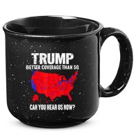 Trump Better Coverage Than 5g Can You Hear Us Now 15oz Campfire Ceramic Mug