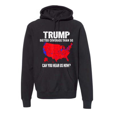 Trump Better Coverage Than 5g Can You Hear Us Now Premium Hoodie