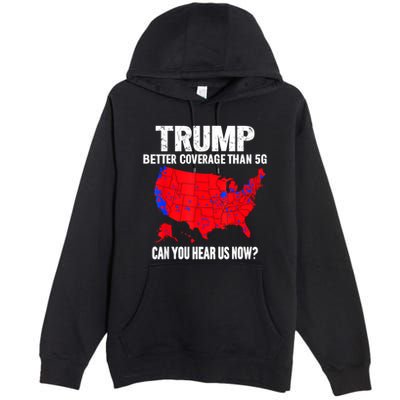Trump Better Coverage Than 5g Can You Hear Us Now Premium Pullover Hoodie