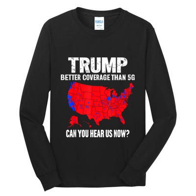 Trump Better Coverage Than 5g Can You Hear Us Now Tall Long Sleeve T-Shirt