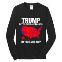 Trump Better Coverage Than 5g Can You Hear Us Now Tall Long Sleeve T-Shirt
