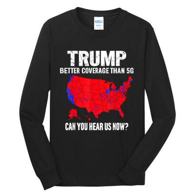 Trump Better Coverage Than 5g Can You Hear Us Now Tall Long Sleeve T-Shirt