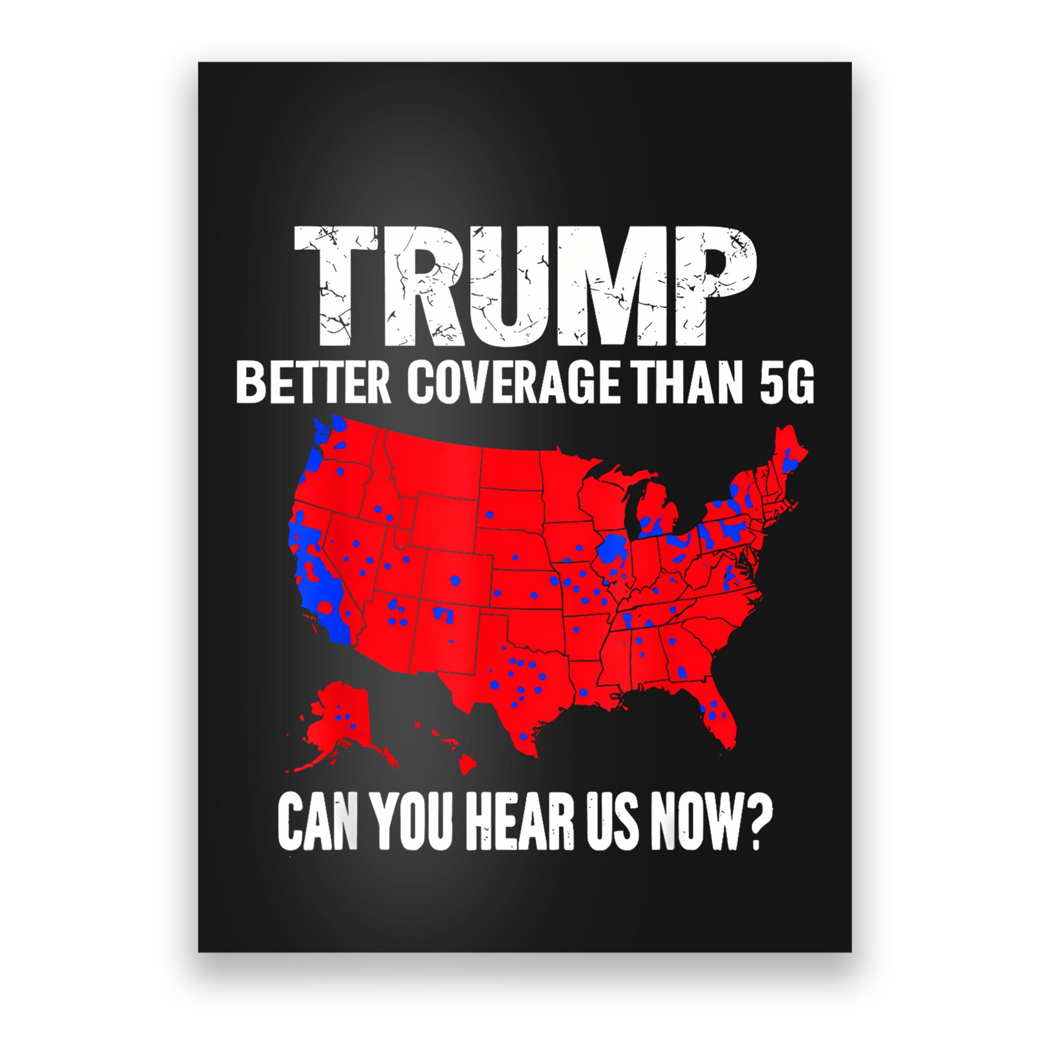 Trump Better Coverage Than 5g Can You Hear Us Now Poster