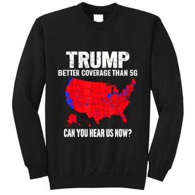 Trump Better Coverage Than 5g Can You Hear Us Now Tall Sweatshirt