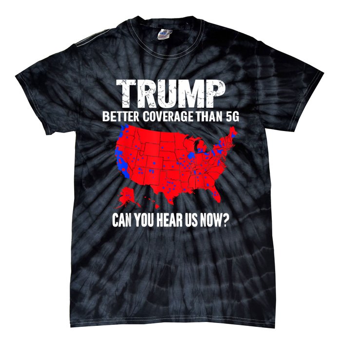 Trump Better Coverage Than 5g Can You Hear Us Now Tie-Dye T-Shirt