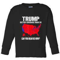 Trump Better Coverage Than 5g Can You Hear Us Now Toddler Long Sleeve Shirt