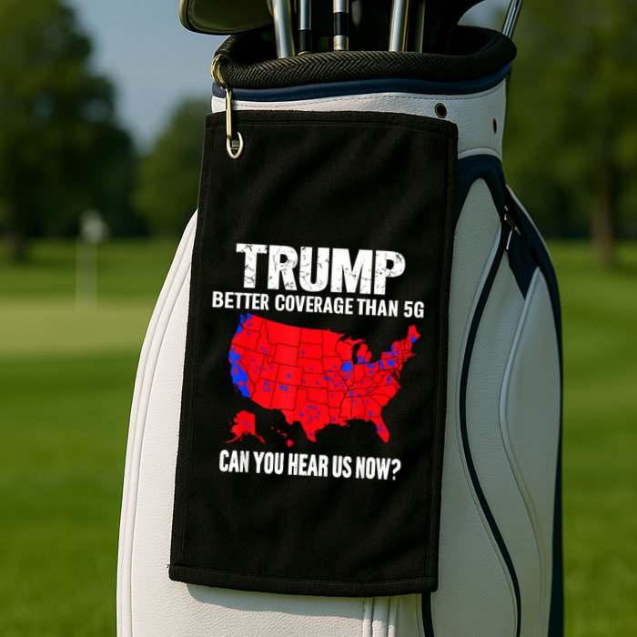 Trump Better Coverage Than 5g Can You Hear Us Now Golf Towel