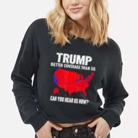 Trump Better Coverage Than 5g Can You Hear Us Now Cropped Pullover Crew