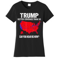 Trump Better Coverage Than 5g Can You Hear Us Now Women's T-Shirt