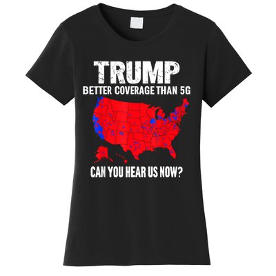 Trump Better Coverage Than 5g Can You Hear Us Now Women's T-Shirt