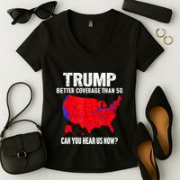 Trump Better Coverage Than 5g Can You Hear Us Now Women's V-Neck T-Shirt