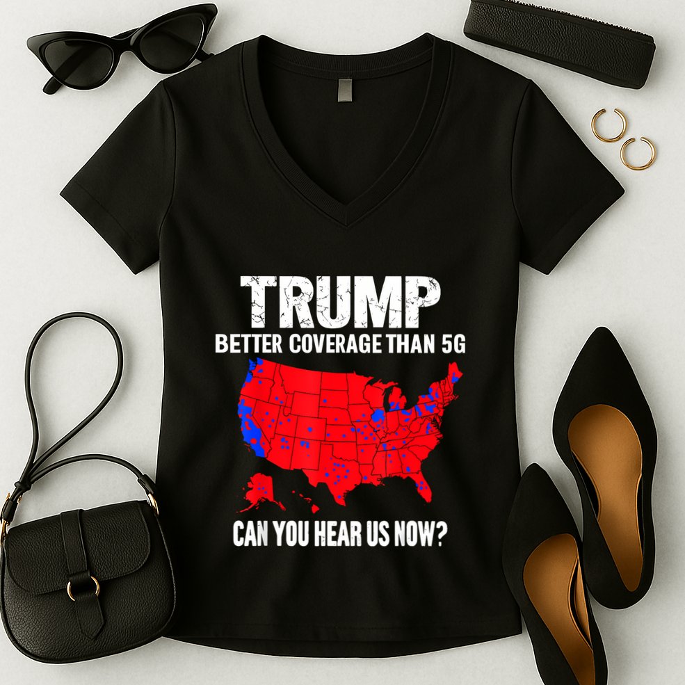 Trump Better Coverage Than 5g Can You Hear Us Now Women's V-Neck T-Shirt