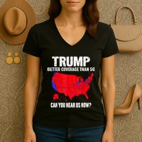 Trump Better Coverage Than 5g Can You Hear Us Now Women's V-Neck T-Shirt