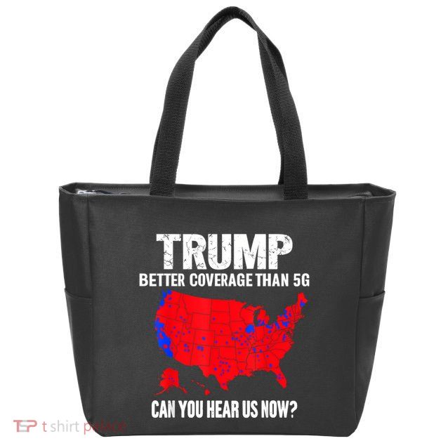 Trump Better Coverage Than 5g Can You Hear Us Now Zip Tote Bag