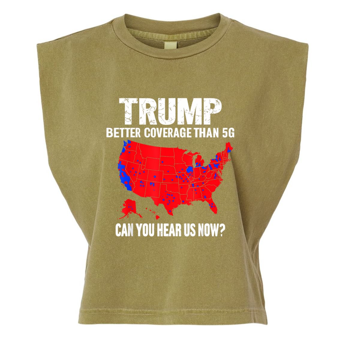 Trump Better Coverage Than 5g Can You Hear Us Now Garment-Dyed Women's Muscle Tee