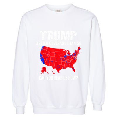 Trump Better Coverage Than 5g Can You Hear Us Now Garment-Dyed Sweatshirt