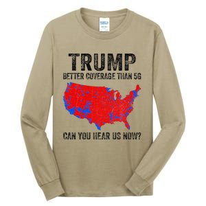 Trump Better Coverage Than 5g Can You Hear Us Now Politics Tall Long Sleeve T-Shirt