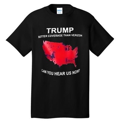 Trump Better Coverage Than Verizon Can You Hear Us Now Tall T-Shirt