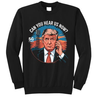 Trump Better Coverage Than 5g Can You Hear Us Now Sweatshirt