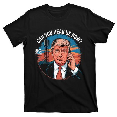 Trump Better Coverage Than 5g Can You Hear Us Now T-Shirt