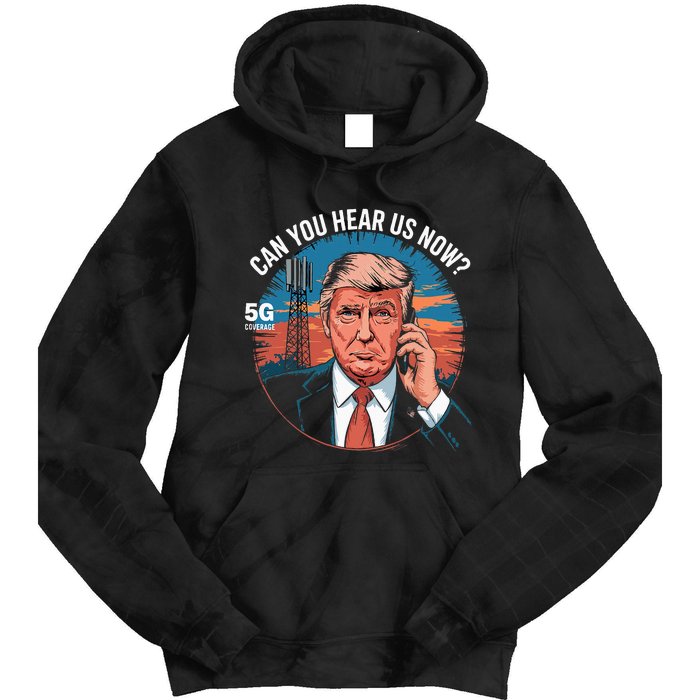 Trump Better Coverage Than 5g Can You Hear Us Now Tie Dye Hoodie