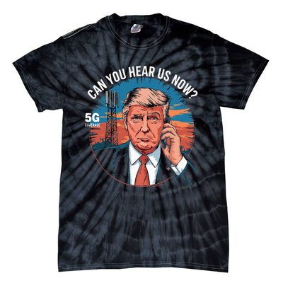 Trump Better Coverage Than 5g Can You Hear Us Now Tie-Dye T-Shirt