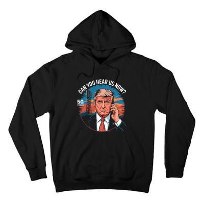 Trump Better Coverage Than 5g Can You Hear Us Now Tall Hoodie