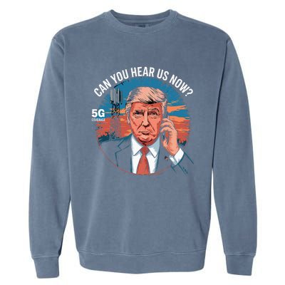 Trump Better Coverage Than 5g Can You Hear Us Now Garment-Dyed Sweatshirt