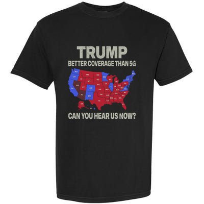 Trump Better Coverage Than 5g Can You Hear Us Now Politics Garment-Dyed Heavyweight T-Shirt