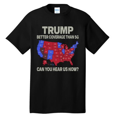 Trump Better Coverage Than 5g Can You Hear Us Now Politics Tall T-Shirt