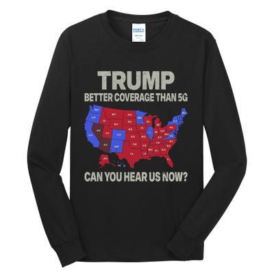 Trump Better Coverage Than 5g Can You Hear Us Now Politics Tall Long Sleeve T-Shirt