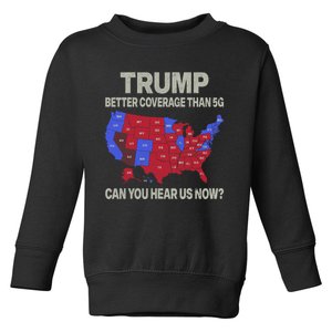 Trump Better Coverage Than 5g Can You Hear Us Now Politics Toddler Sweatshirt